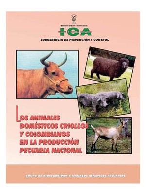 cover image of Los animales domésticos criollos y colombianos en la producción pecuaria nacional